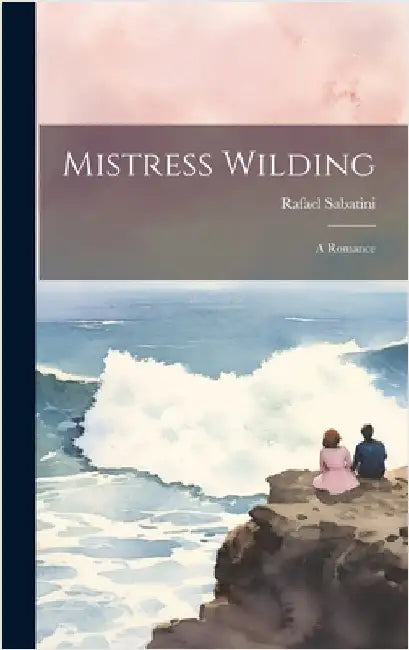 Mistress Wilding: A Romance by Sabatini, Rafael