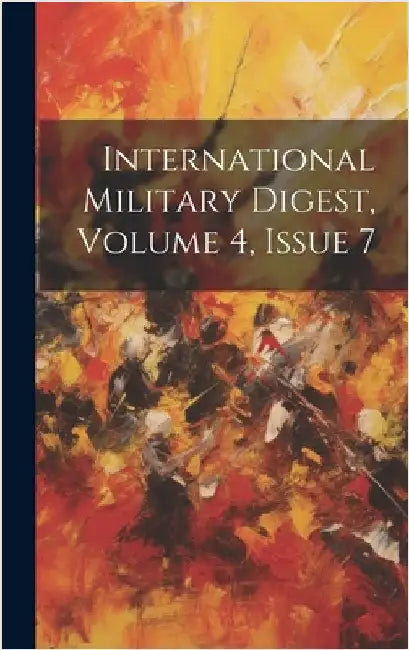 International Military Digest, Volume 4, Issue 7 by Anonymous