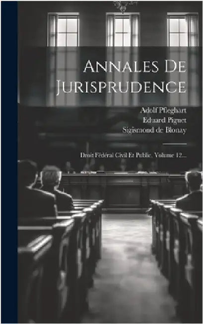Annales De Jurisprudence: Droit Fédéral Civil Et Public, Volume 12... by Blonay, Sigismond De