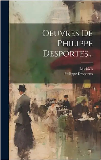 Oeuvres De Philippe Desportes... by Desportes, Philippe