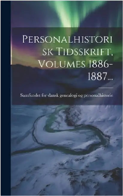 Personalhistorisk Tidsskrift, Volumes 1886-1887... by Samfundet for Dansk Genealogi Og Pers