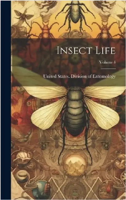 Insect Life; Volume 4 by United States Division of Entomology