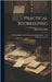 Practical Bookkeeping: A Working Handbook Of Elementary Bookkeeping ... And Brokerage Accounts by Griffith, James B.