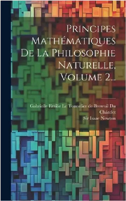 Principes Mathématiques De La Philosophie Naturelle, Volume 2... by Newton, Isaac