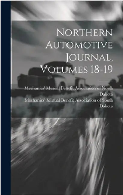 Northern Automotive Journal, Volumes 18-19 by Mechanics' Mutual Benefit Association