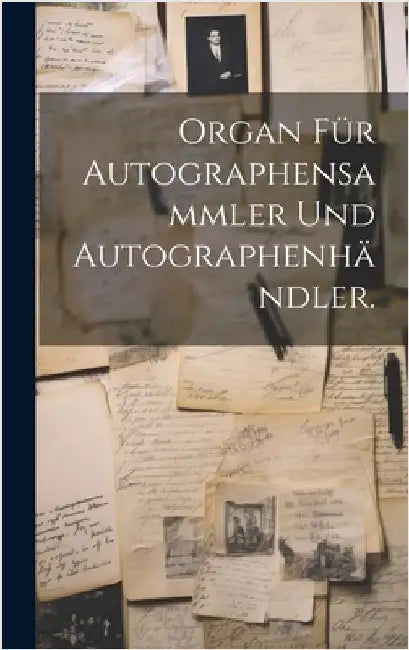 Organ für Autographensammler und Autographenhändler. by Anonymous