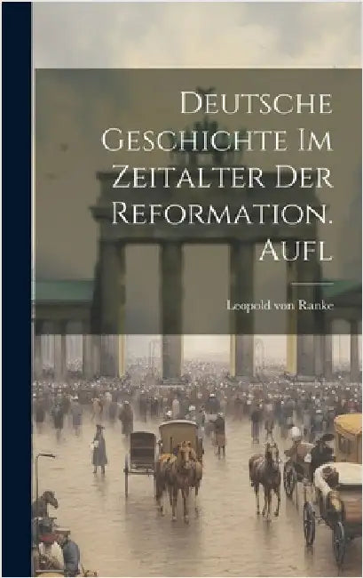 Deutsche Geschichte Im Zeitalter Der Reformation. Aufl by Ranke, Leopold Von