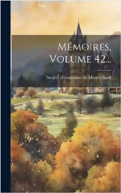 Mémoires, Volume 42... by Société d'Émulation de Montbéliard