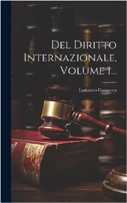 Del Diritto Internazionale, Volume 1... by Casanova, Ludovico