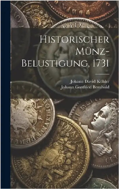 Historischer Münz-Belustigung, 1731 by Köhler, Johann David