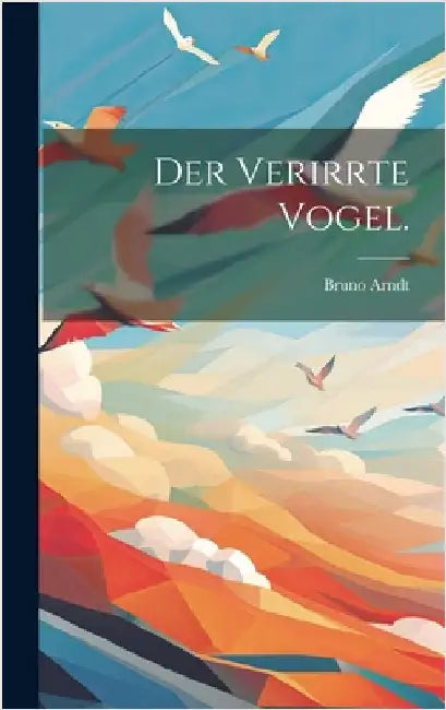Der verirrte Vogel. by Arndt, Bruno