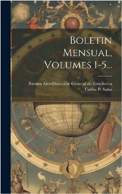 Boletin Mensual, Volumes 1-5... by Buenos Aires (Argentina Province)