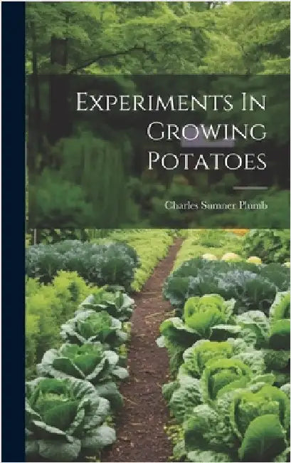 Experiments In Growing Potatoes by Plumb, Charles Sumner
