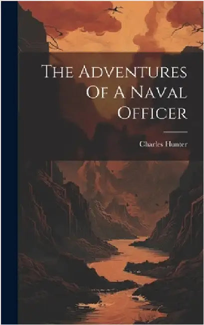The Adventures Of A Naval Officer by Hunter, Charles