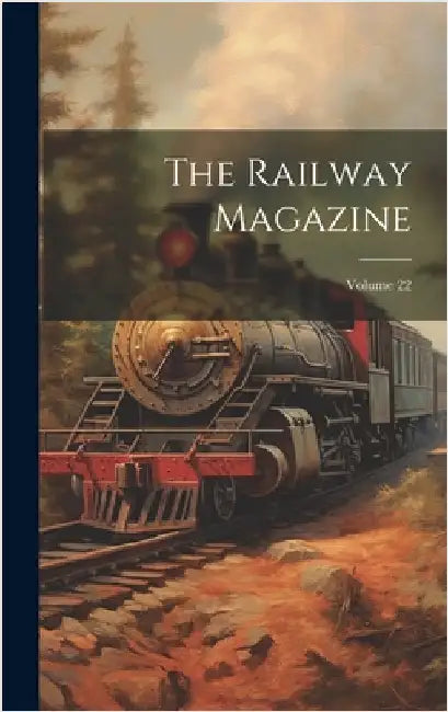 The Railway Magazine; Volume 22 by Anonymous