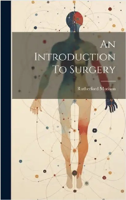 An Introduction To Surgery by 1853-1939, Morison Rutherford
