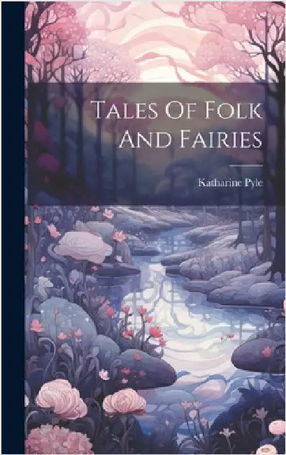 Tales Of Folk And Fairies by Pyle, Katharine D. 1938