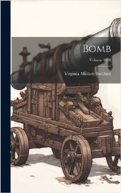 Bomb; Volume 1908 by Institute, Virginia Military