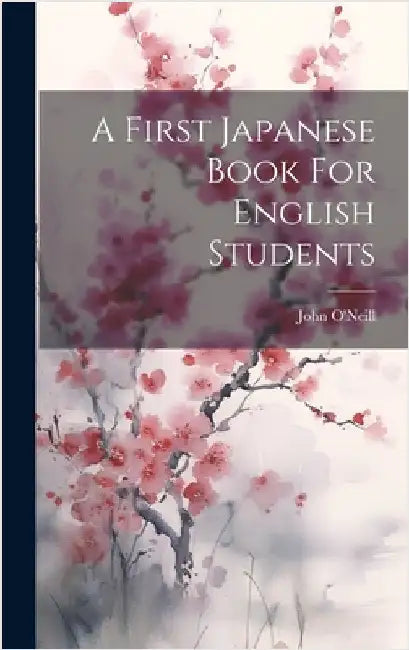 A First Japanese Book For English Students by O'Neill, John