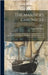 The Mariner's Chronicle: Being A Collection Of The Most Interesting Narratives Of Shipwrecks, Fires, Famines, And Other Calamities Incident To by Duncan, Archibald