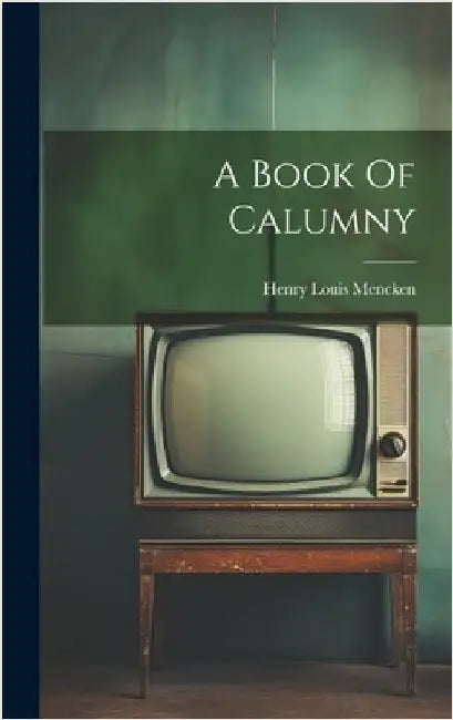 A Book Of Calumny by Mencken, Henry Louis