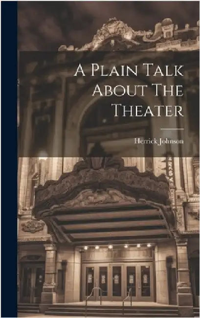 A Plain Talk About The Theater by Johnson, Herrick