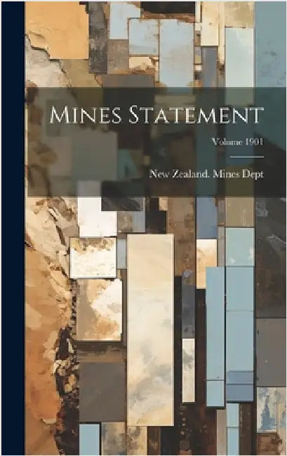 Mines Statement; Volume 1901 by New Zealand Mines Dept