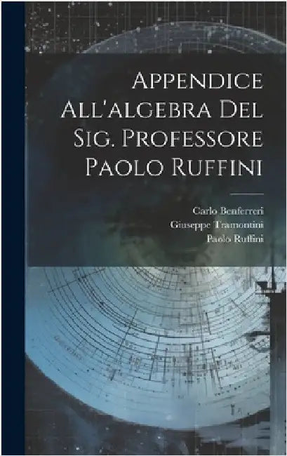 Appendice All'algebra Del Sig. Professore Paolo Ruffini by Ruffini, Paolo