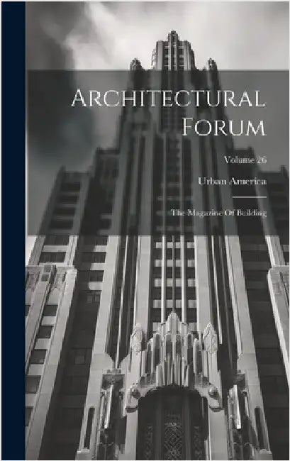 Architectural Forum: The Magazine Of Building; Volume 26 by (Organization), Urban America
