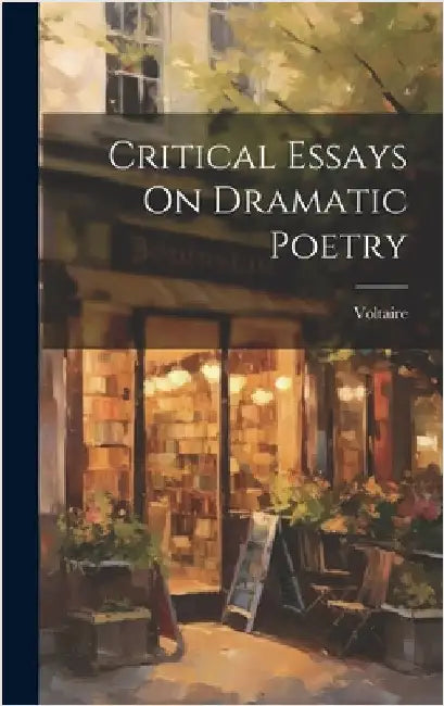 Critical Essays On Dramatic Poetry by Voltaire