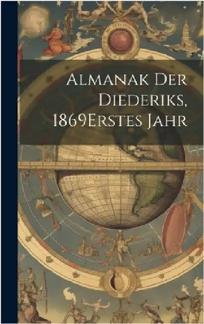 Almanak Der Diederiks, 1869 erstes jahr by Anonymous