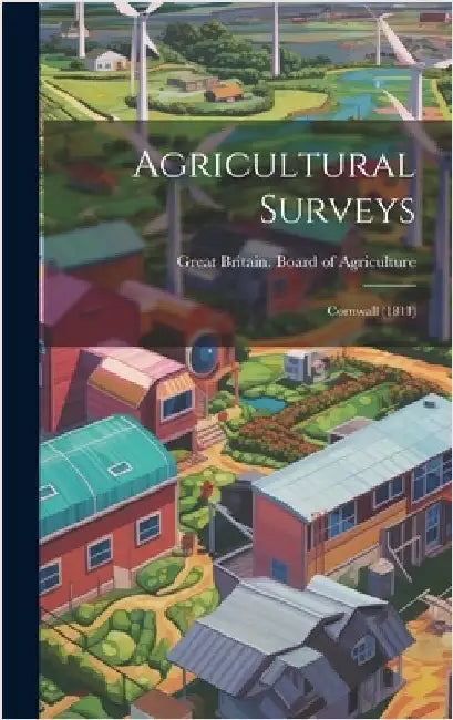 Agricultural Surveys: Cornwall (1811) by Great Britain Board of Agriculture
