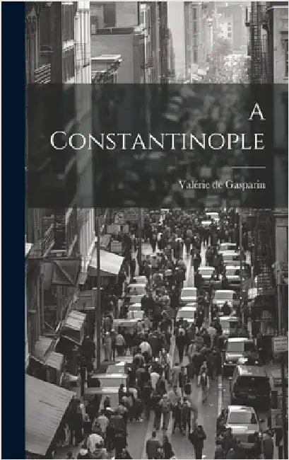 A Constantinople by Gasparin, Valérie de