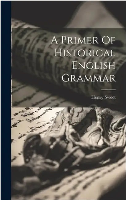 A Primer Of Historical English Grammar by Sweet, Henry