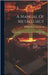A Manual Of Metallurgy: Fuel, Iron, Steel, Tin, Antimony, Arsenic, Bismuth And Platinum by Greenwood, William Henry