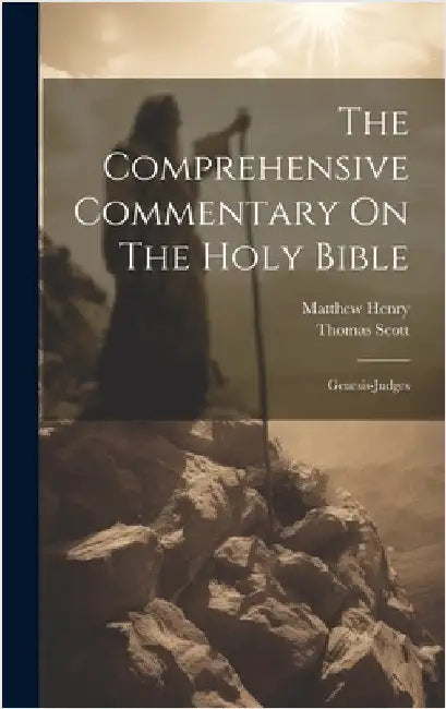 The Comprehensive Commentary On The Holy Bible: Genesis-judges by Henry, Matthew