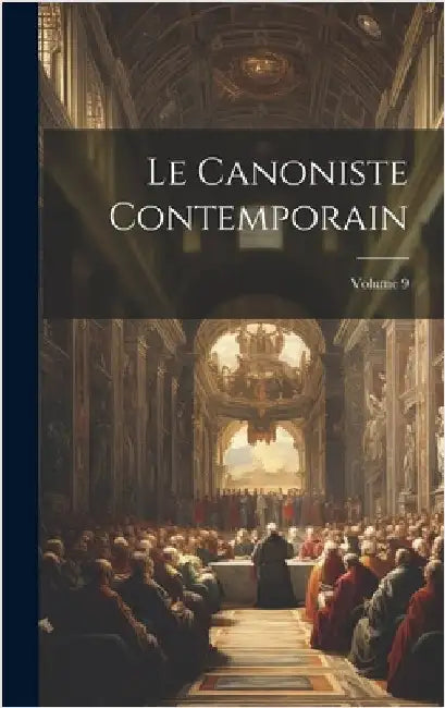 Le Canoniste contemporain; Volume 9 by Anonymous