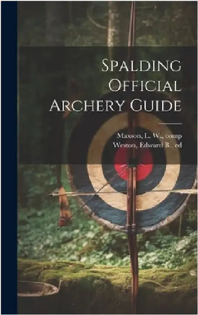 Spalding Official Archery Guide by Maxson, L. W. (Louis William) 1855-1