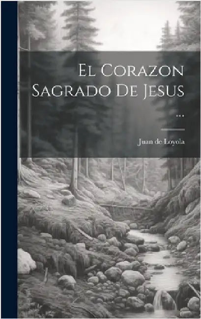 El Corazon Sagrado De Jesus ... by Loyola, Juan De