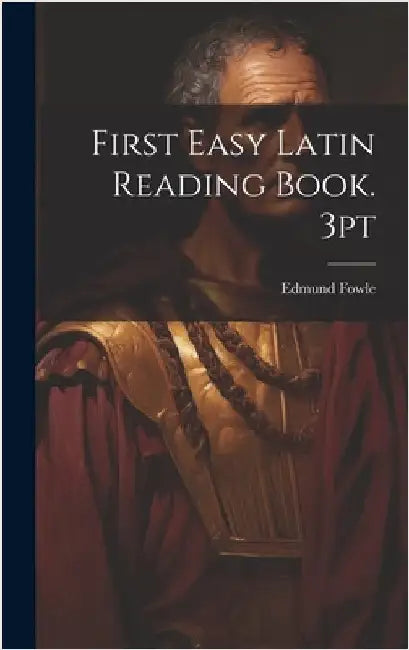 First Easy Latin Reading Book. 3pt by Fowle, Edmund