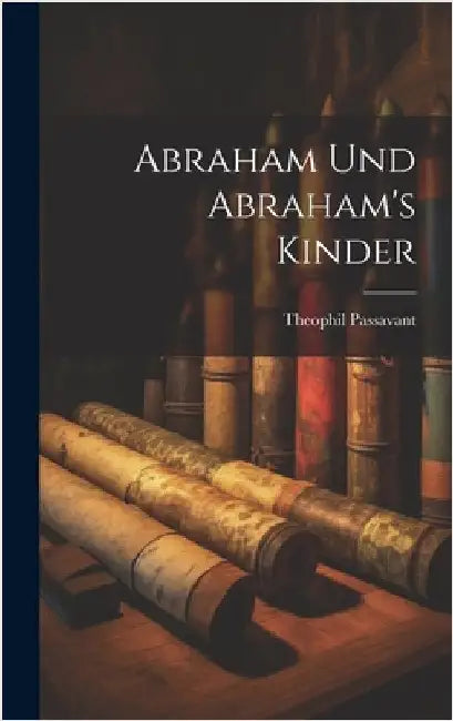 Abraham und Abraham's Kinder by Passavant, Theophil