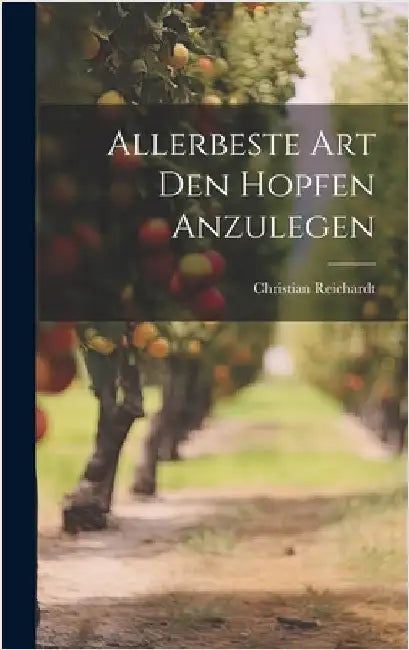 Allerbeste Art Den Hopfen Anzulegen by Reichardt, Christian