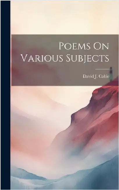 Poems On Various Subjects by Cable, David J. [From Old Catalog]