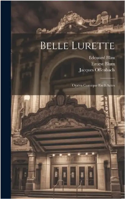 Belle Lurette: Opéra-comique En 3 Actes by Offenbach, Jacques
