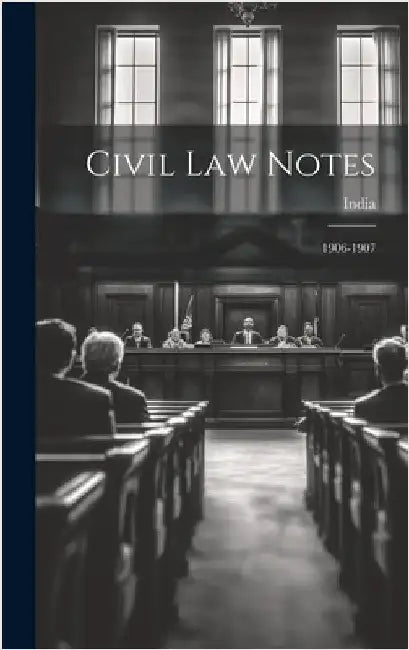Civil Law Notes: 1906-1907 by India