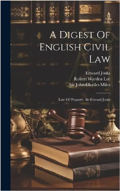 A Digest Of English Civil Law: Law Of Property, By Edward Jenks by Jenks, Edward