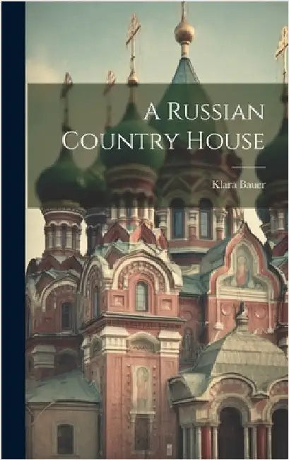 A Russian Country House by Bauer, Klara
