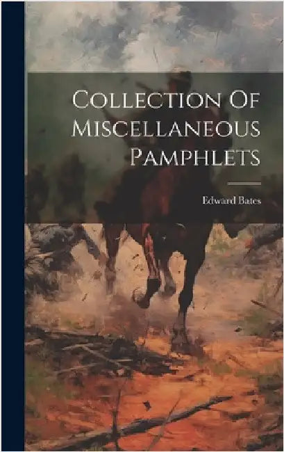 Collection Of Miscellaneous Pamphlets by Bates, Edward