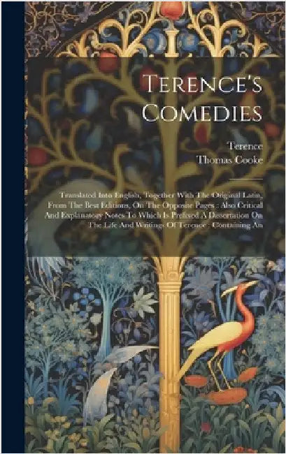 Terence's Comedies: Translated Into English, Together With The Original Latin, From The Best Editions, On The Opposite Pages: Also Critica by Terence