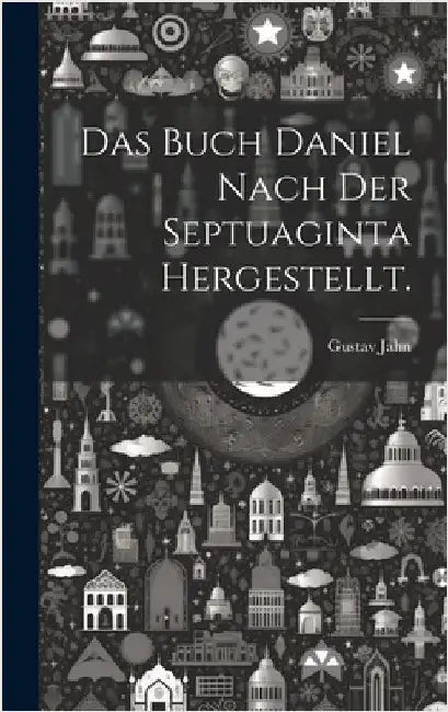 Das Buch Daniel nach der Septuaginta hergestellt. by Jahn, Gustav